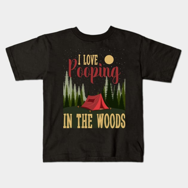 Camping tent funny Camp i love pooping in the woods Kids T-Shirt by Tesszero